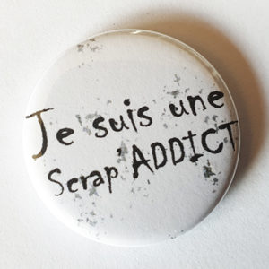 Badge “Je suis Une Scrap Addict” Quiscrap